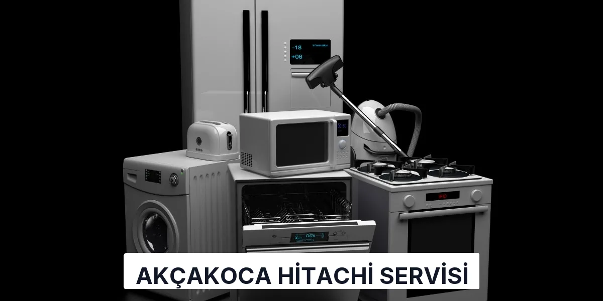 Akçakoca Hitachi Servisi