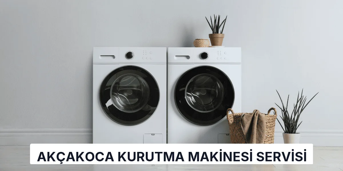 Akçakoca Kurutma Makinesi Servisi