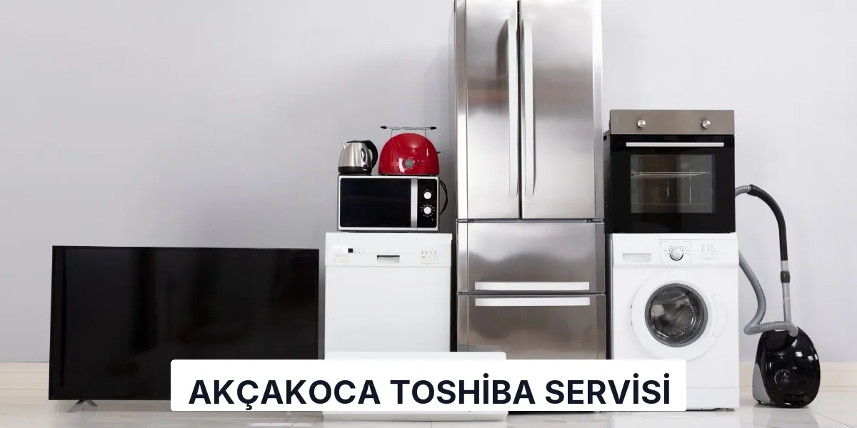 Akçakoca Toshiba Servisi